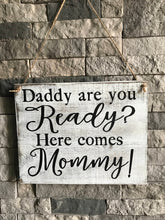Daddy Are You Ready Here Comes Mommy Wooden Sign