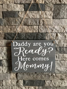 Daddy Are You Ready Here Comes Mommy Wooden Sign