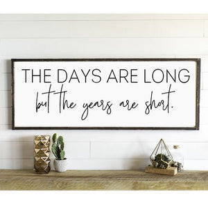 The Days Are Long But The Years Are Short Farmhouse Sign, Wooden Home Sign, Housewarming Present, Rustic Chic Decor, Wooden Quote Sign