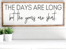 The Days Are Long But The Years Are Short Farmhouse Sign, Wooden Home Sign, Housewarming Present, Rustic Chic Decor, Wooden Quote Sign