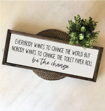 Everybody wants to change the world but nobody wants to change the toilet paper Wooden Sign, Bathroom Decor, Funny Bathroom Signs