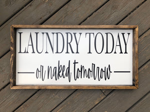 Laundry Today or Naked Tomorrow Wooden Sign, Laundry Room Decor,Laundry Room Sign, Housewarming Present,Rustic Chic Decor, Wooden Quote Sign