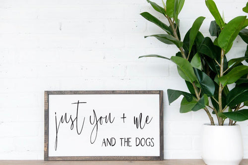 Just You Me And The Dogs Farmhouse Sign, Wooden Home Sign, Housewarming Present, Rustic Chic Decor, Wooden Quote Sign, Dog Lover Gift