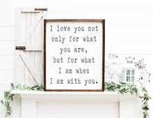 I Love You Not Only for What You Are But for What I am When I am With You Farmhouse Sign, Housewarming Present, Roy Croft Quote Sign