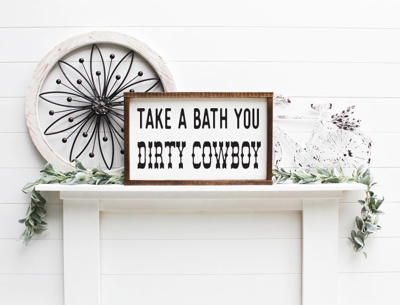 Take a Bath You Dirty Cowboy Farmhouse Sign, Wooden Home Sign, Housewarming Present, Rustic Chic Decor, Wooden Quote Sign, Cowboy Sign